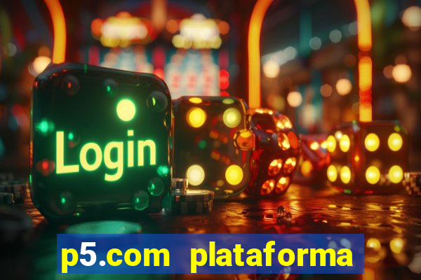 p5.com plataforma de jogos